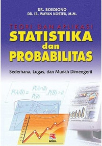 Teori dan Aplikasi Statistika dan Probabilitas : Sederhana, Lugas, dan Mudah Dimengerti