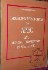 Indonesia Perspectives On APEC and Regional Cooperation In Asia Pacific