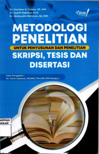 Metodologi Penelitian : Untuk Penyusunan dan Penelitian Skripsi, Tesis dan Disertasi