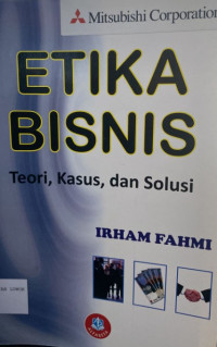 Etika Bisnis : Teori, Kasus, dan Solusi