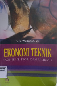 Ekonomi Teknik : Konsepsi, Teori dan Aplikasi