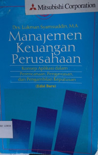 Manajemen Keuangan Perusahaan : Konsep Aplikasi dalam Perencanaan, Pengawasan dan Pengambilan Keputusan