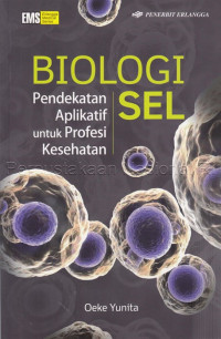 Biologi Sel : pendekatan aplikatif untuk profesi kesehatan