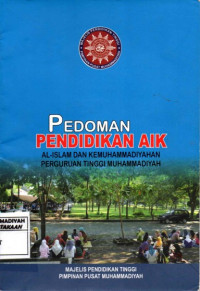 Pedoman Pendidikan AIK : Al-Islam dan Kemuhammadiyahan Perguruan Tinggi Muhammadiyah