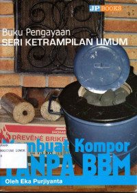 Buku Pengayaan Seri Keterampilan Umum : Membuat Kompor Tanpa BBM