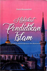 Hakekat Pendidikan Islam : Konsep Etika dan Akhlak Menurut Ibn Myskawaih