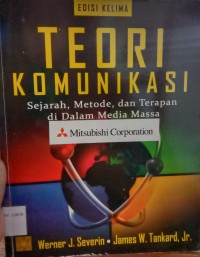 Teori Komunikasi : Sejarah, Metode, dan Terapan di Dalam media Massa