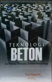 Teknologi Beton : Dari Material Pembuatan, Ke Beton Kinerja Tinggi