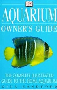 Aquarium AN Owner's Manual : The Complete Illustrated Guide To The Home Aquarium