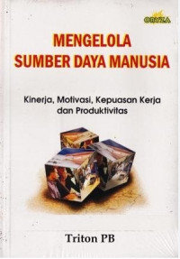 Mengelolah Sumber Daya Manusia : Kinerja, Motivasi, Kepuasan Kerja, dan Produktivitas