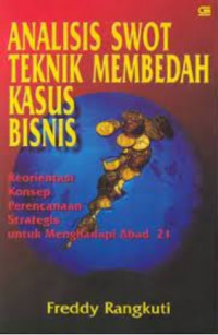 Analisis Swot Teknik Membedah Kasus Bisnis : Reorientasi Konsep Perencanaan Strategis untuk Menghadapi Abad 21