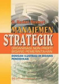 Manajemen Strategik : Organisasi Non Profit Bidang Pemerintahan dengan Ilustrasi di Bidang Pendidikan