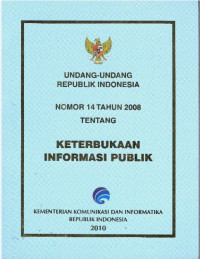 Undang-Undang Republik Indonesia Nomor 14 Tahun 2008 Tentang Keterbukaan Informasi Publik