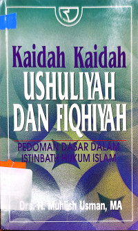 Kaidah kaidah ushuliyah dan fiqhiyah : pedoman dasar dalam istinbath hukum Islam