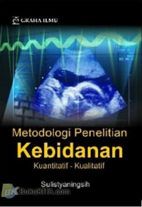 Metodologi Penelitian Kebidanan : Kuantitatif - Kualitatif