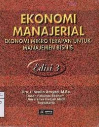 Ekonomi Manajerial : Ekonomi Mikro Terapan Untuk Manajemen Bisnis