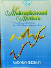 Makroekonomi Modern : Perkembangan Pemikiran Dari Klasik Hingga Keynesian Baru