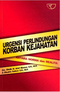 Urgensi Perlindungan Korban Kejahatan Antara : Norma dan Realita