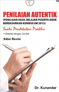 Penilaian Autentik : Penilaian Hasil Belajar Peserta Didik Berdasarkan Kurikulum 2013, suatu pendekatan praktis disertai dengan contoh