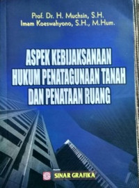 Aspek Kebijaksanaan Hukum Penatagunaan Tanah dan Penataan Ruang