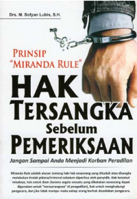 Prinsip Miranda Rule Hak Tersangka Sebelum Pemeriksaan