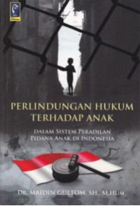 Perlindungan Hukum Terhadap Anak : Dalam Sistem Peradilan Pidana Anak di Indonesia