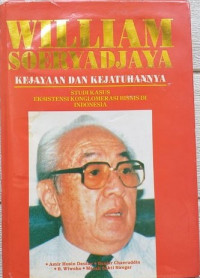 William Soeryadjaya : Kejayaan dan Kejatuhannya Studi Kasus Eksistensi konglomerasi Bisnis di Indonesia