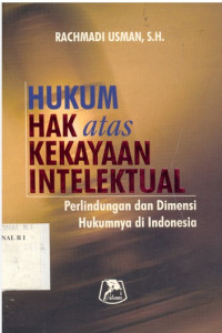 Hukum Hak Atas Kekayaan Intelektual : Perlindungan dan Dimensi Hukumnya di Indonesia