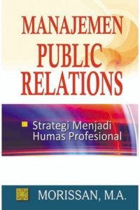 Manajemen Public Relations : Strategi Menjadi Humas Profesional