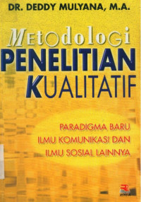 Metodologi Penelitian Kualitatif : Paradigma Baru Ilmu Komunikasi dan Ilmu Sosial Lainnya