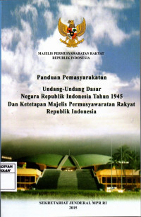 Panduan Pemasyarakatan : Undang-Undang Dasar NKRI Tahun 1945 dan ketetapan Majelis Permusyawaratan Rakyat Republik Indonesia