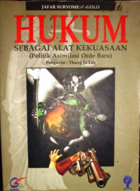 Hukum Sebagai Alat Kekuasaan : Politik Asimilasi Orde Baru)