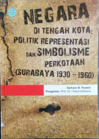 Negara Di Tengah Kota : Politik Representasi Dan Simbolisme Perkotaan