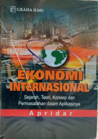 Ekonomi Internasional : Sejarah, Teori, Konsep dan Permasalahan Dalam Aplikasi
