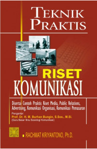 Teknik Praktis Riset Komunikasi : Disertaicontoh praktis riset media, public realtions, advertising, komunikasi organisasi, komunikasi pemasaran