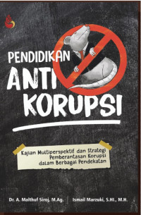 Pendidikan Anti-Korupsi : Kajian Multiperspektif dan Strategi Pemberantasan Korupsi dalam Berbagai Pendekatan