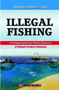 Ilegal Fishing : Pertanggung Jawaban Pidana Korporasi di wilayah Perairan Indonesia