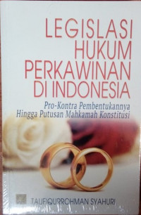 Legislasi Hukum Perkawinan Di indonesia : Pro-Kontra Pembentukannya Hingga Putusan Mahkamah Konstitusi