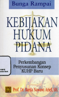 Kebijakan Hukum Pidana : Perkembangan Penyusunan Konsep KUHP Baru