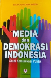 Media dan Demokrasi Indonesia:Studi Komunikasi Politik