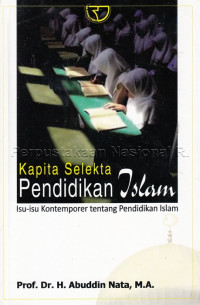 Kapita selekta pendidikan islam : isu-isu kontemporer tentang pendidikan islam