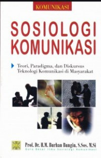 Sosiologi Komunikasi: Teori, Paradigma dan Diskursus Teknologi Komunikasi di Masyarakat