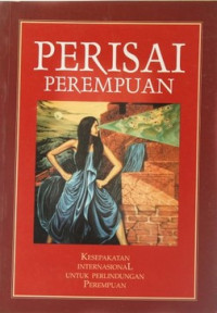 PERISAI perempuan : kesepakatan internasional untuk perlindungan perempuan