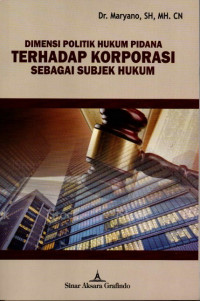 Dimensi Politik Hukum Pidana Terhadap Korporasi Sebagai Subjek Hukum