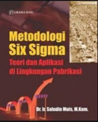 Metodologi Six Sigma : Teori dan Aplikasi di Lingkungan Pabrikasi