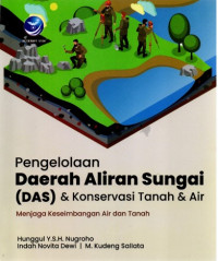 Pengelolaan Daerah Aliran Sungai : (DAS) & Konservasi Tanah & Air