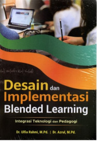 Desaian Dan Implementasi Blended Learning : Integrasi Teknologi dan Pedagogi