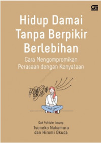 Hidup Damai Tanpa Berpikir Berlebihan : Cara Mengompromikan Perasaan Dengan Kenyataan