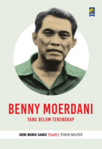 Benny Moerdani : Yang Belum Terungkap