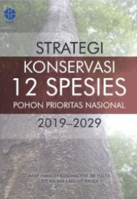 Strategi Konservasi 12 Spesies Pohon Prioritas Nasional 2019-2029